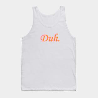 Duh Tank Top